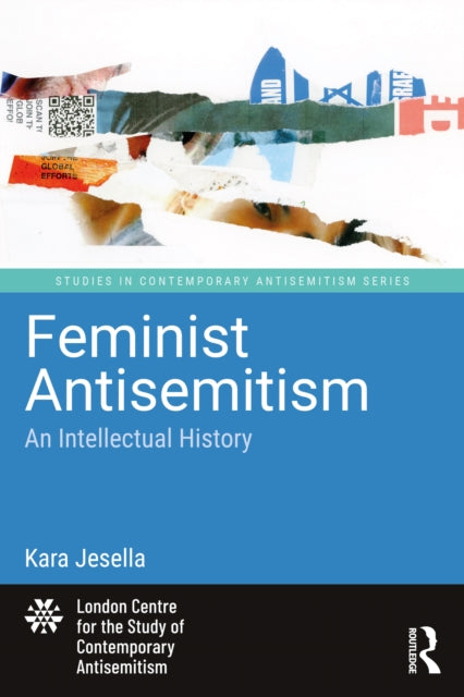 Feminist Antisemitism: An Intellectual History