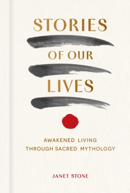 Stories of Our Lives: Awakened Living Through Sacred Mythology