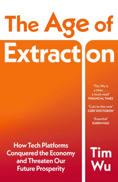 The Age of Extraction: How Tech Platforms Conquered the Economy and Threaten Our Future Prosperity