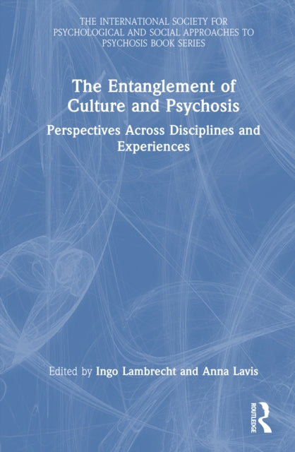 The Entanglement of Culture and Psychosis: Perspectives Across Disciplines and Experiences