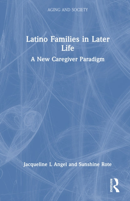 Latino Families in Later Life: A New Caregiver Paradigm