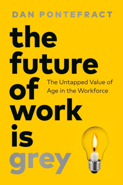 The Future of Work Is Grey: The Untapped Value of Age in the Workforce