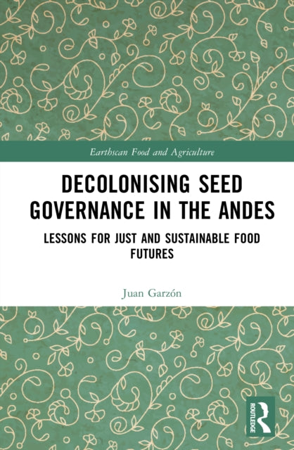 Decolonising Seed Governance in the Andes: Lessons for Just and Sustainable Food Futures