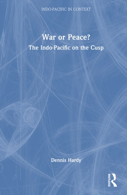 War or Peace?: The Indo-Pacific on the Cusp