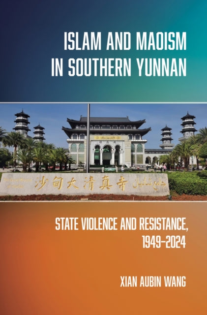 Islam and Maoism in Southern Yunnan: State Violence and Resistance, 1949–2024