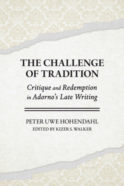 The Challenge of Tradition: Critique and Redemption in Adorno's Late Writing