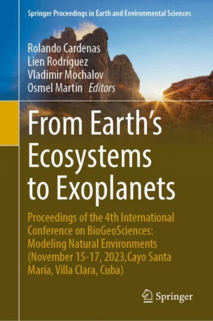 From Earth’s Ecosystems to Exoplanets: Proceedings of the 4th International Conference on BioGeoSciences: Modeling Natural Environments (November 15-17, 2023,Cayo Santa Maria, Villa Clara, Cuba)