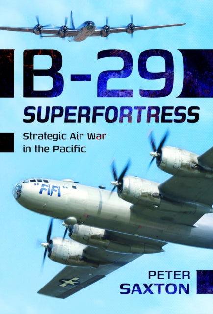 B-29 Superfortress: Strategic Air War in the Pacific