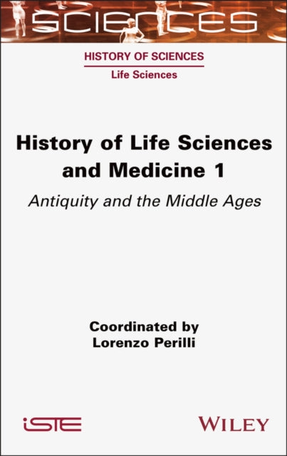 History of Life Sciences and Medicine, Volume 1: Antiquity and the Middle Ages