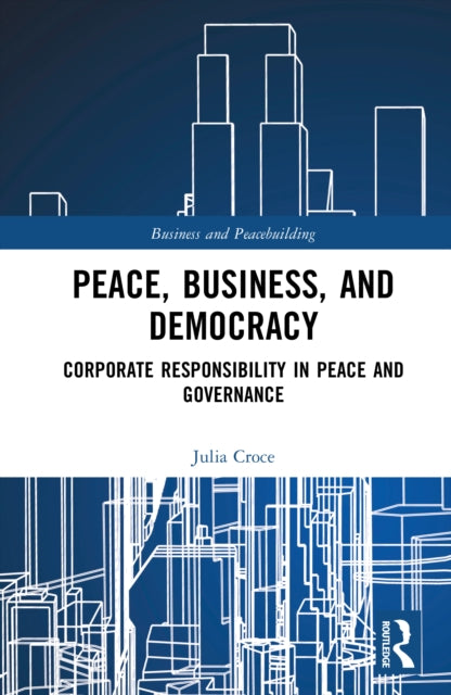 Peace, Business, and Democracy: Corporate Responsibility in Peace and Governance
