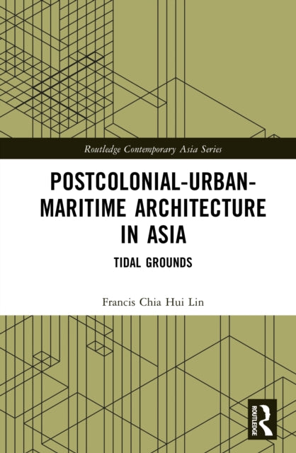 Postcolonial-Urban-Maritime Architecture in Asia: Tidal Grounds