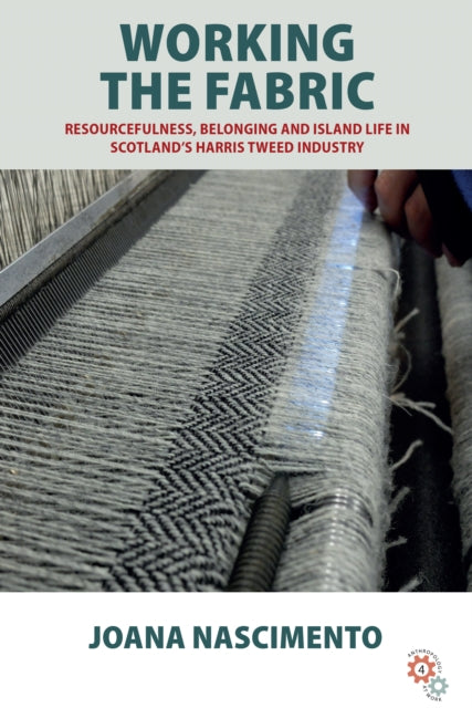 Working the Fabric: Resourcefulness, Belonging and Island Life in Scotland’s Harris Tweed Industry