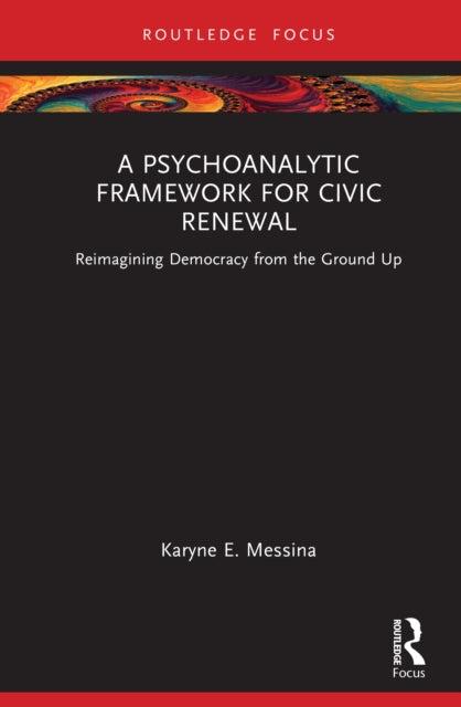 A Psychoanalytic Framework for Civic Renewal: Reimagining Democracy from the Ground Up