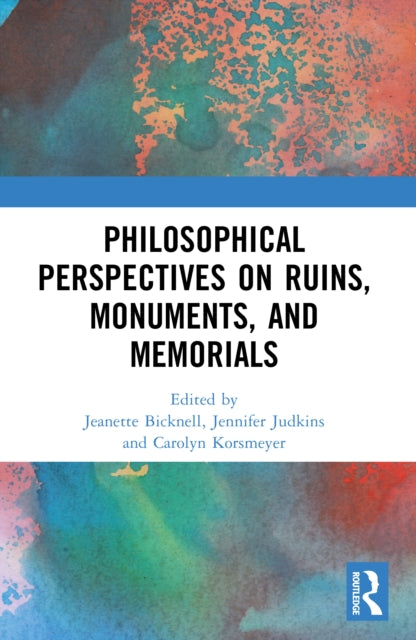 Philosophical Perspectives on Ruins, Monuments, and Memorials