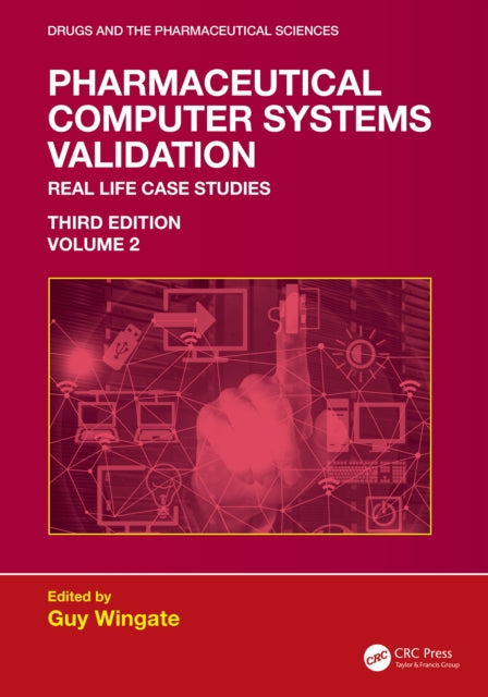 Pharmaceutical Computer Systems Validation: Volume 2 - Real Life Case Studies
