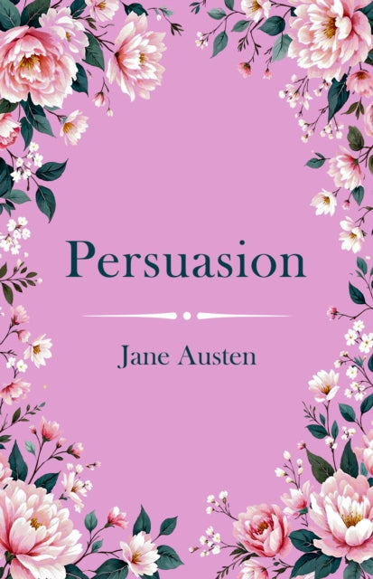 Persuasion: A Classic Novel of Second Chances and Enduring Love