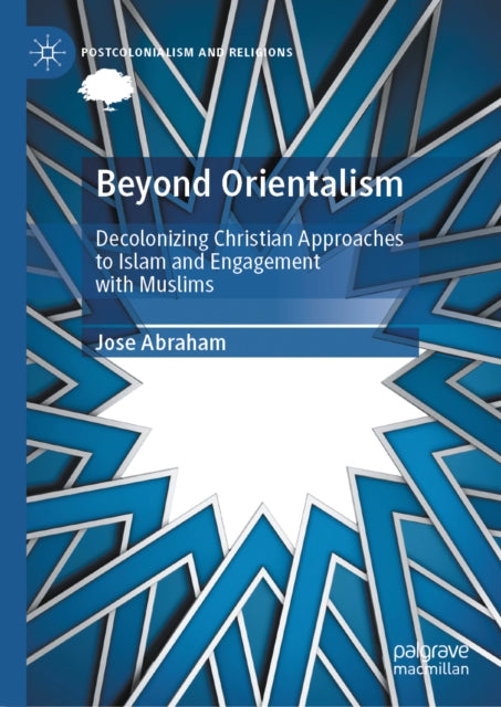 Beyond Orientalism: Decolonizing Christian Approaches to Islam and Engagement with Muslims