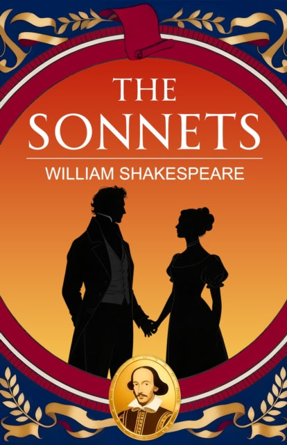 The Sonnets: A Classic Collection of Love, Time and Immortality