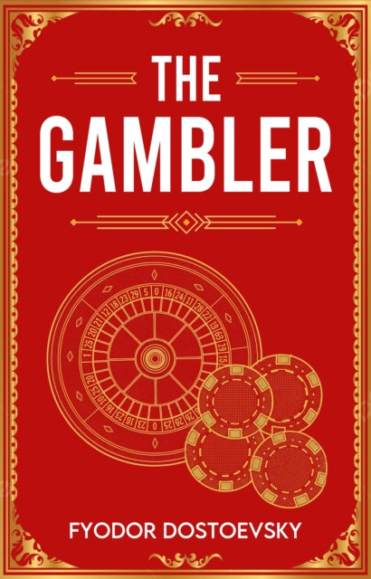 The Gambler: A Classic Novel of Obsession, Risk and Ruin