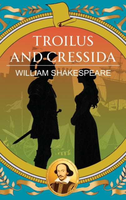 Troilus and Cressida: Love, Betrayal and War Without Honour