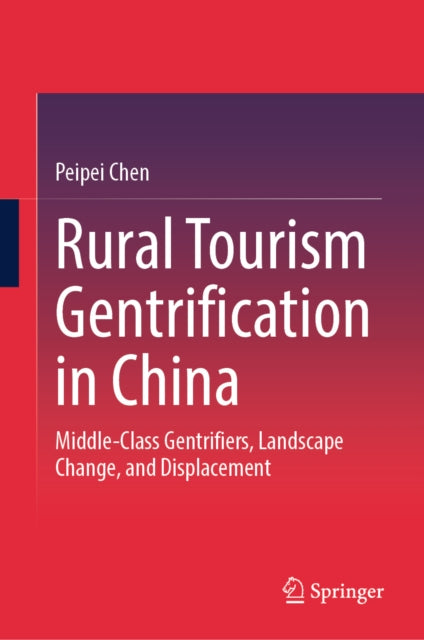 Rural Tourism Gentrification in China: Middle-Class Gentrifiers, Landscape Change, and Displacement