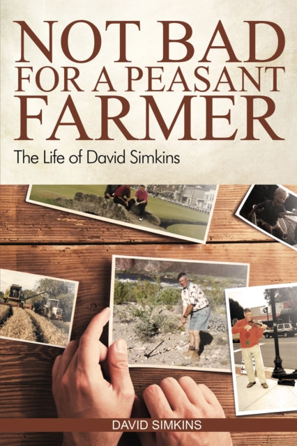 Not Bad for a Peasant Farmer: The Life of David Simkins