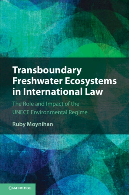 Transboundary Freshwater Ecosystems in International Law: The Role and Impact of the UNECE Environmental Regime