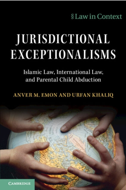 Jurisdictional Exceptionalisms: Islamic Law, International Law and Parental Child Abduction