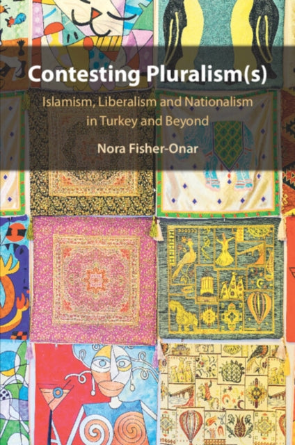 Contesting Pluralism(s): Islamism, Liberalism, and Nationalism in Turkey and Beyond