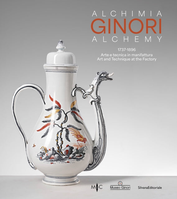 Ginori Alchemy: 1737-1896 Art and Technique at the Factory