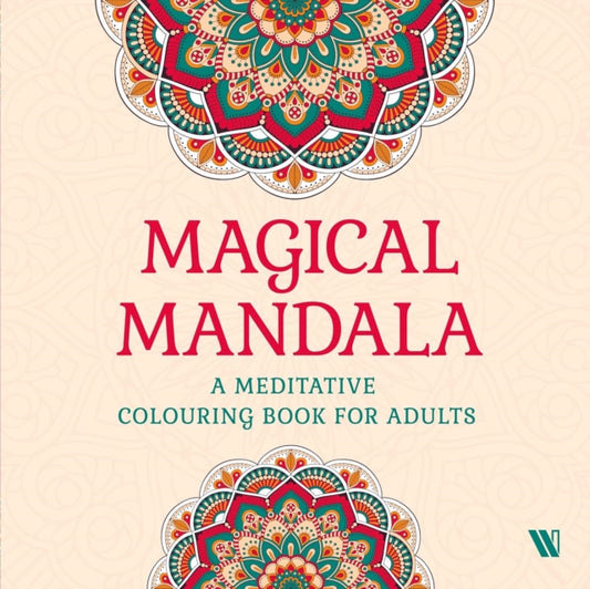 Magical Mandala: A Meditative Colouring Book for Adults
