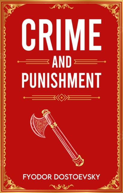 Crime and Punishment: A Classic Novel of Guilt, Crime and Redemption