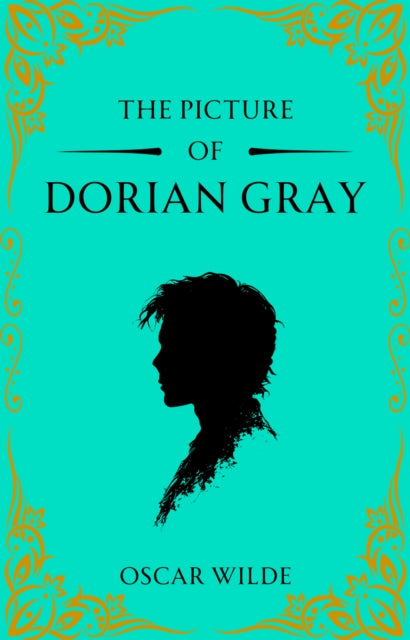 The Picture of Dorian Gray: A Gothic Classic of Beauty, Vanity and Corruption