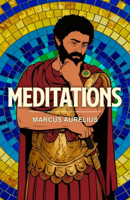 Meditations: A Stoic Classic of Wisdom, Discipline and Inner Peace