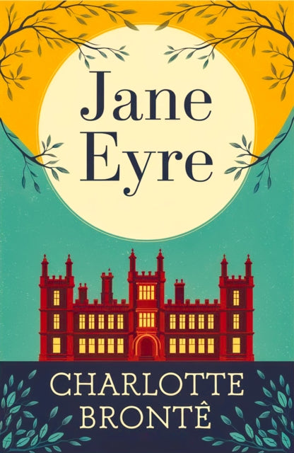 Jane Eyre: A Classic Novel of Love, Independence and Strength