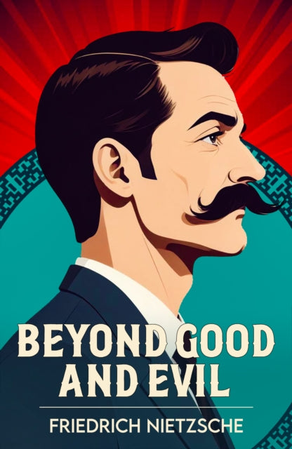 Beyond Good and Evil: A Classic Work of Philosophy and Human Nature