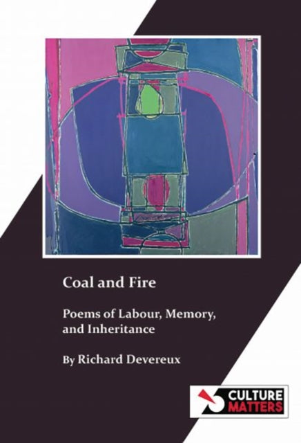 Coal and Fire: Poems of Labour, Memory and Inheritance: Poems of Labour, Memory and Inheritance