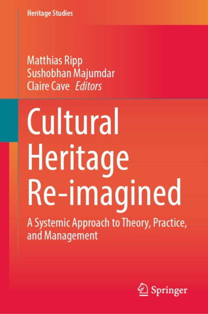 Cultural Heritage Re-imagined: A Systemic Approach to Theory, Practice, and Management
