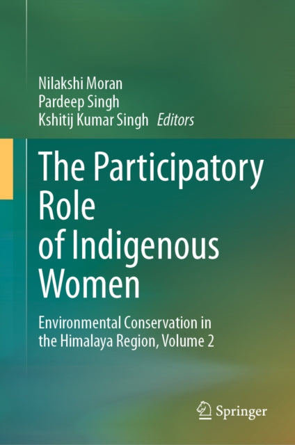 The Participatory Role of Indigenous Women: Environmental Conservation in the Himalaya Region, Volume 2