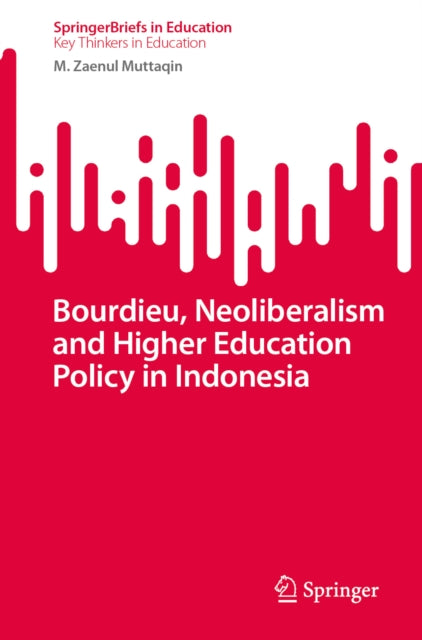 Bourdieu, Neoliberalism and Higher Education Policy in Indonesia