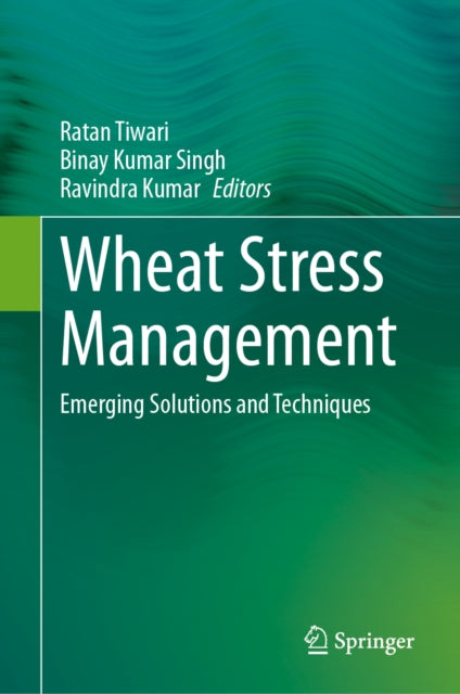 Wheat Stress Management: Emerging Solutions and Techniques