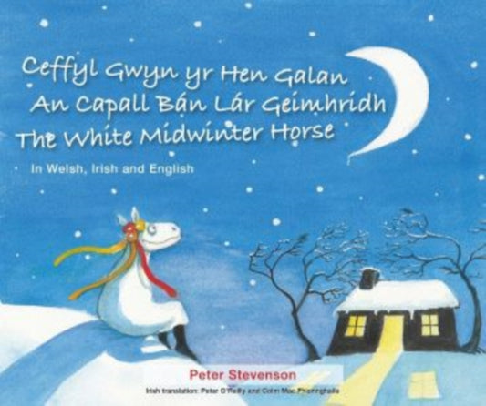 Ceffyl Gwyn yr Hen Galan | An Capall Ban Lar Geimhridh | The White Midwinter Horse (In Welsh, Irish and English)