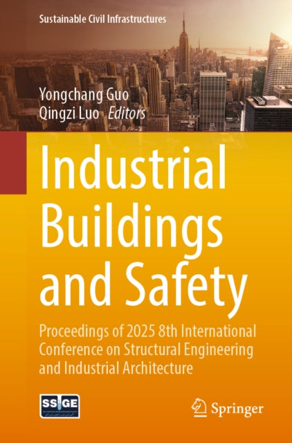 Industrial Buildings and Safety: Proceedings of 2025 8th International Conference on Structural Engineering and Industrial Architecture