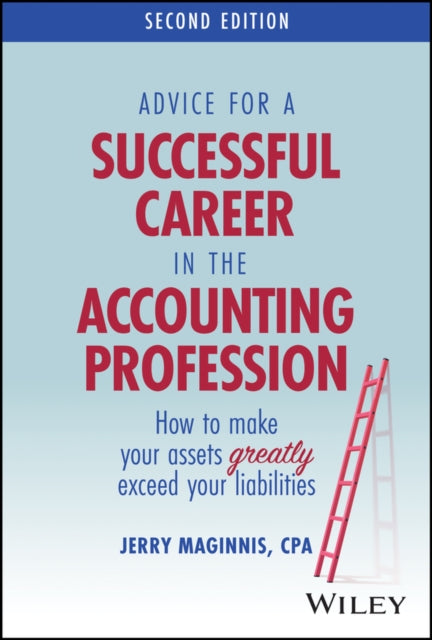Advice for a Successful Career in the Accounting Profession: How to Make Your Assets Greatly Exceed Your Liabilities
