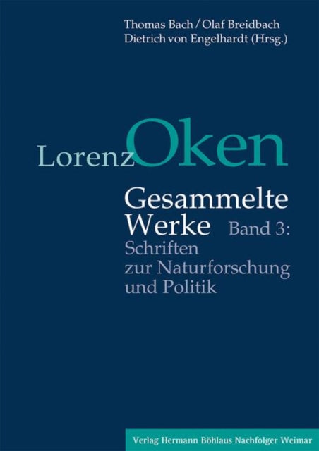 Lorenz Oken – Gesammelte Werke: Band 3: Schriften zur Naturforschung und Politik