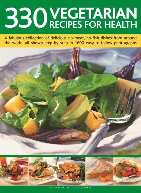 330 Vegetarian Recipes for Health: A fabulous collection of delicious no-meat, no-fish dishes from around the world, all shown step by step in 1600 easy-to-follow photographs