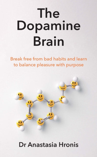 The Dopamine Brain: Break free from bad habits and learn to balance pleasure with purpose