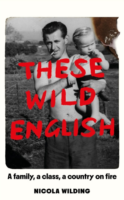 These Wild English: A family, a class, a country on fire