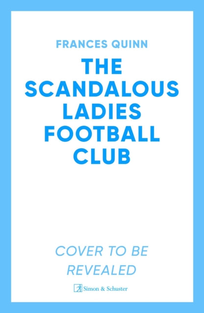 The Scandalous Ladies Football Club: A big-hearted, soul-lifting story of friendship, football and fighting for the life you want