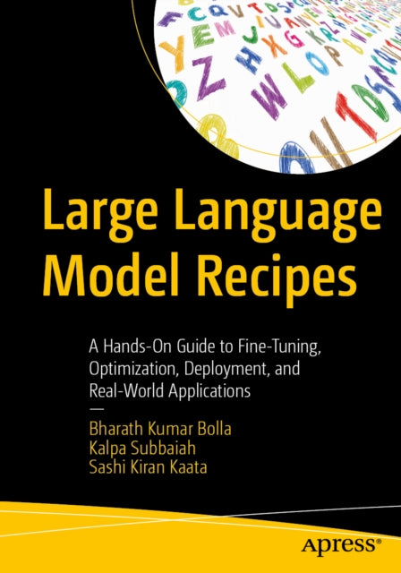Large Language Model Recipes: A Hands-On Guide to Fine-Tuning, Optimization, Deployment, and Real-World Applications